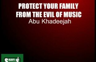 Protect Your Family From The Evil Of Music – Abu Khadeejah