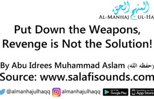Put Down the Weapons, Revenge is Not the Solution! – By Abu Idrees Muhammad Aslam