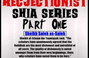 Rejectionist Shia Series Part 1 – Sheikh Saleh as-Saleh