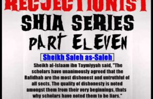 Rejectionist Shia Series Part 11 – Sheikh Saleh as-Saleh