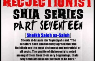 Rejectionist Shia Series Part 17 – Sheikh Saleh as-Saleh