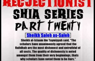 Rejectionist Shia Series Part 20 – Sheikh Saleh as-Saleh