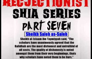 Rejectionist Shia Series Part 7 – Sheikh Saleh as-Saleh