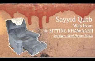 Sayyid Qutb Was from the Sitting Khawaarij – Abul Hasan Malik