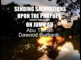 Sending Salutations Upon The Prophet On Jumu’ah (a forgotten Sunnah) Abu Talhah Dawood Burbank