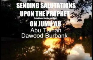 Sending Salutations Upon The Prophet On Jumu’ah (a forgotten Sunnah) Abu Talhah Dawood Burbank