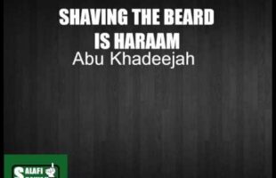 Shaving The Beard Is Haraam – Abu Khadeejah