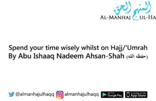 Spend your time wisely whilst on Hajj/’Umrah – By Abu Ishaaq Nadeem Ahsan-Shah