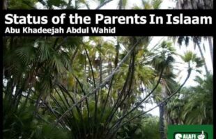 Status of the Parents In Islam – Abu Khadeejah Abdul Wahid