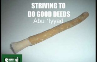 Striving To Do Good Deeds – Abu Iyyad