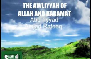 The Awliyyah of Allah and Karamat – Abu ‘Iyyad Amjad Rafeeq
