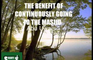 The Benefit Of Contionuously Going To The Masjid – Abu Uwais