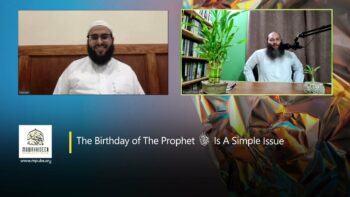 The Birthday of The Prophet ﷺ Is A Simple Issue by Shaykh Hasan Somali