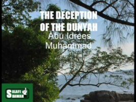 The Deception Of The Dunyah – Abu Idrees Muhammad