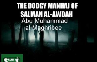 The Dodgy Manhaj Of Salman al-Awdah – Abu Muhammad al-Maghribee