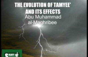 The Evolution of Tamyee and Its Effects – Abu Muhammad al-Maghribi