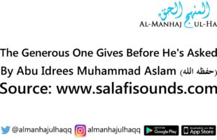 The Generous One Gives Before He is Asked – Abu Idrees Muhammad Aslam
