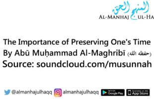 The Importance of Preserving One’s Time – By Abū Muḥammad Al-Maghribī