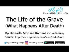 The Life of the Grave (What Happens After Death) – By Ustaadh Moosaa Richardson