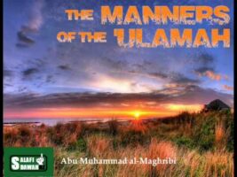 The Manners of The ‘Ulamah – Abu Muhammad al-Maghribi