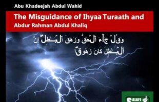 The Misguidance of Ihyaa Turaath and Abdur Rahman Abdul Khaliq – Abu Khadeejah