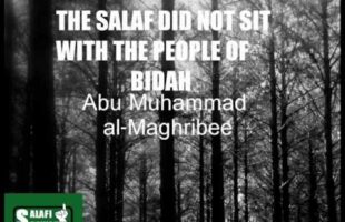 The Salaf Did Not Sit With The People Of Bidah – Abu Muhammad al-Maghribee
