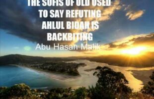 The Sufis Of Old Used To Say Refuting Ahlul Bidah Is Backbiting – Abu Hasan Malik
