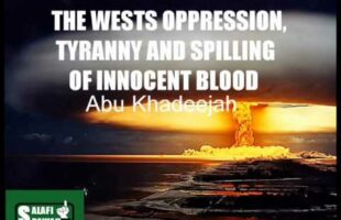The Wests Oppression, Tyranny and Spilling of Innocent Blood – Abu Khadeejah