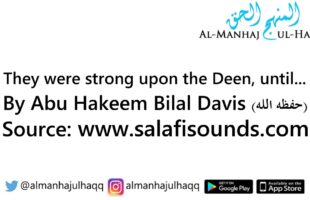 They were strong upon the Deen, until… – By Abu Hakeem Bilaal Davis