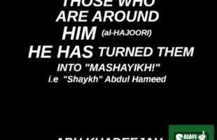 “Those Who Are Around Him (al-Hajoori) He Has Turned Them Into Mashayikh” – Abu Khadeejah