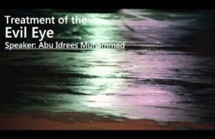 Treatment of the Evil Eye – Abu Idrees Muhammad
