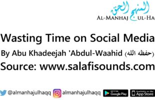 Wasting Time on Social Media – By Abu Khadeejah ‘Abdul-Waahid