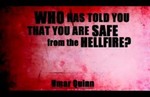 Who Has Told You That You Are Saved from the Hellfire? – Umar Quinn