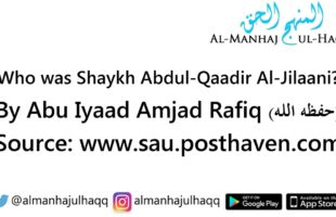 Who was Shaykh Abdul-Qaadir Al-Jilaani? – By Abu Iyaad Amjad Rafiq