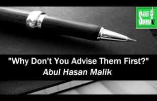 “Why Don’t You Advise Them First?” – Abul Hasan Malik