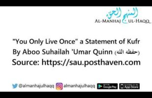 “You Only Live Once” a Statement of Kufr – By Abu Suhailah ‘Umar Quinn