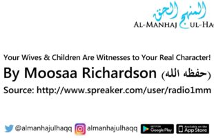 Your Wives & Children Are Witnesses to Your Real Character! – By Moosaa Richardson