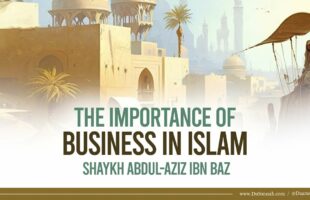 The Importance of Business in Islam | Shaykh Abdul-Aziz Ibn Baz