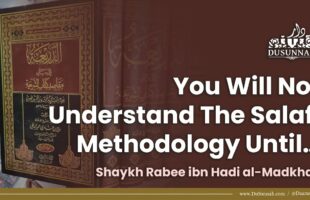 You Will Not Understand The Salafi Methodology Until… | Shaykh Rabee ibn Hadi al-Madkhali