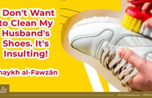 Clean My Husband’s Shoes?! | Shaykh Saleh Al-Fawzan