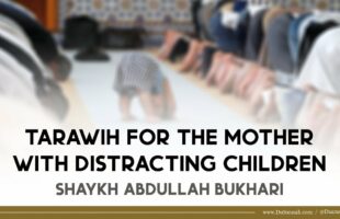 Tarawih and Children in the Mosque | Shaykh Abdullah Al-Bukhari
