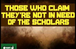 Those Who Claim They Are Not In Need of the Scholars – Abu Khadeejah