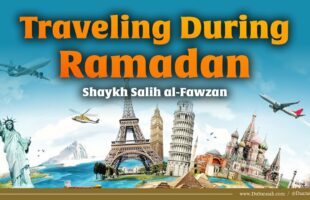 Traveling During Ramadan | Shaykh Salih al-Fawzan
