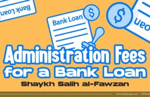 Administration Fees for a Bank Loan | Shaykh Salih al-Fawzan