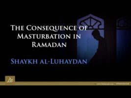 Masturbation in Ramadan | Shaykh al-Luhaydan
