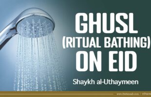 Must I Make Ghusl (Bathe) on Eid? | Shaykh al-Uthaymeen