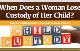 When Does a Woman Lose Custody of Her Child? | Shaykh al-Uthaymeen & Shaykh Salih al-Fawzan