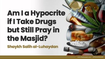 Am I a Hypocrite if I Take Drugs but Still Pray in the Masjid? | Shaykh Salih al-Luhaydan