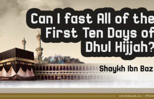 Can I Fast All of the First Ten Days of Dhul Hijjah? | Shaykh Ibn Baz