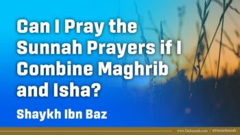 Sunnah Prayers When Combining Maghrib and Isha | Shaykh Ibn Baz